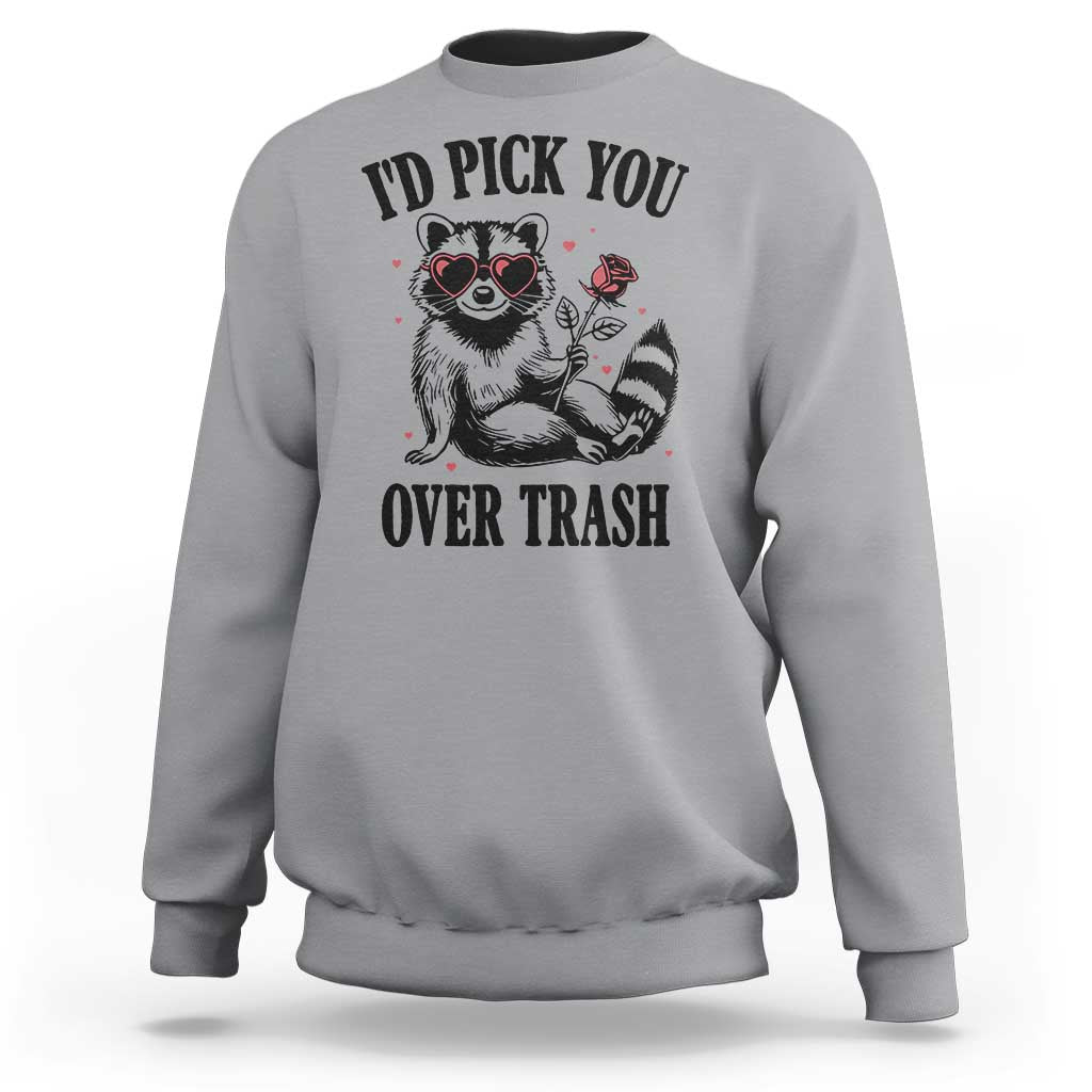 Funny Valentine's Day Racoon Sweatshirt I'd Pick You Over Trash Rose