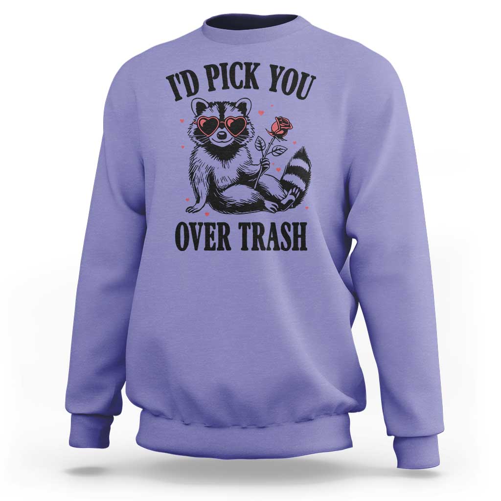 Funny Valentine's Day Racoon Sweatshirt I'd Pick You Over Trash Rose