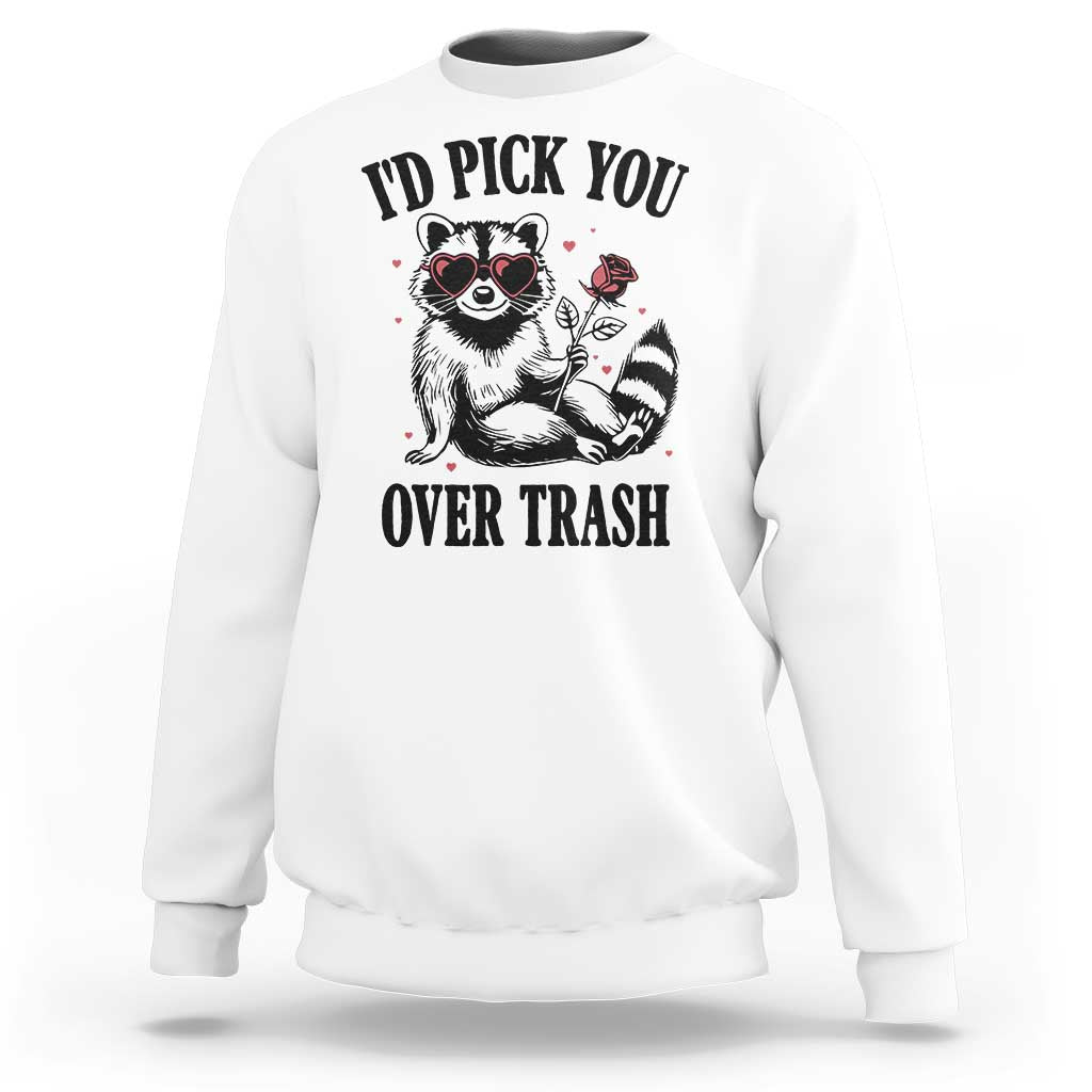 Funny Valentine's Day Racoon Sweatshirt I'd Pick You Over Trash Rose