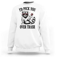 Funny Valentine's Day Racoon Sweatshirt I'd Pick You Over Trash Rose