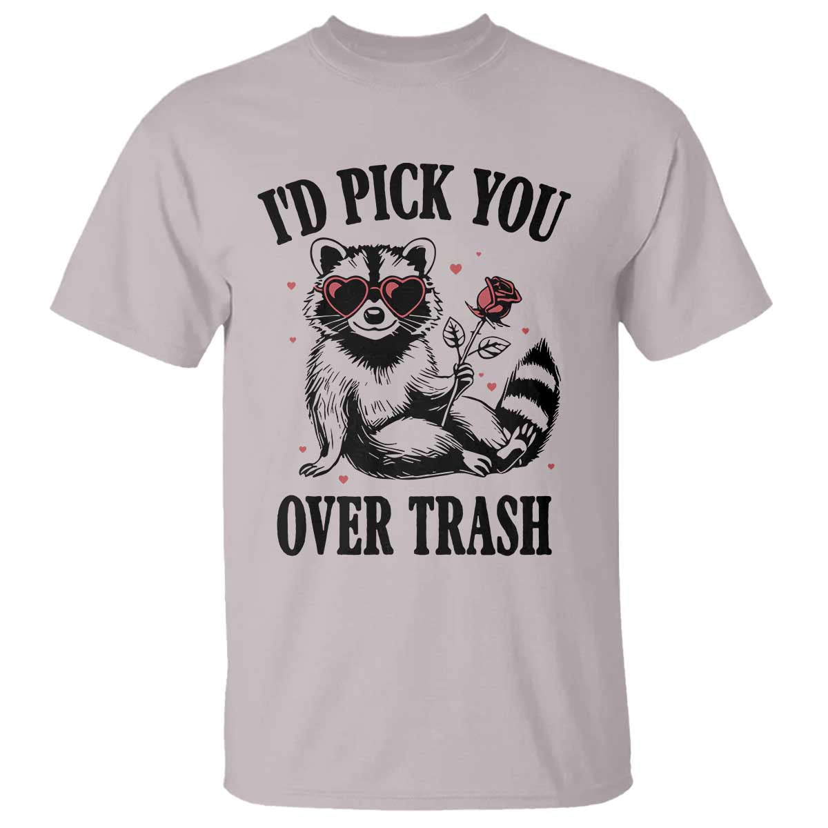 Funny Valentine's Day Racoon T Shirt I'd Pick You Over Trash Rose