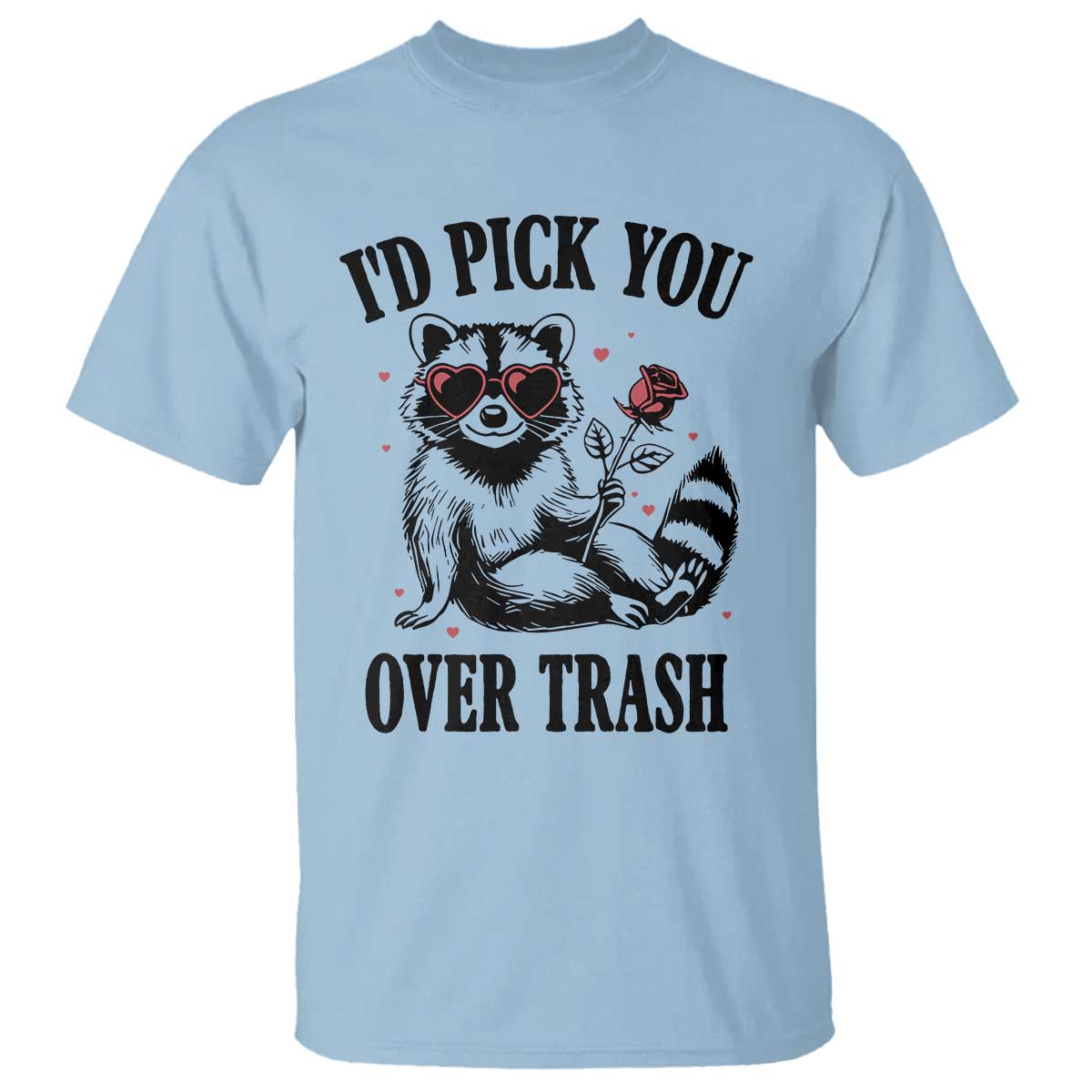 Funny Valentine's Day Racoon T Shirt I'd Pick You Over Trash Rose