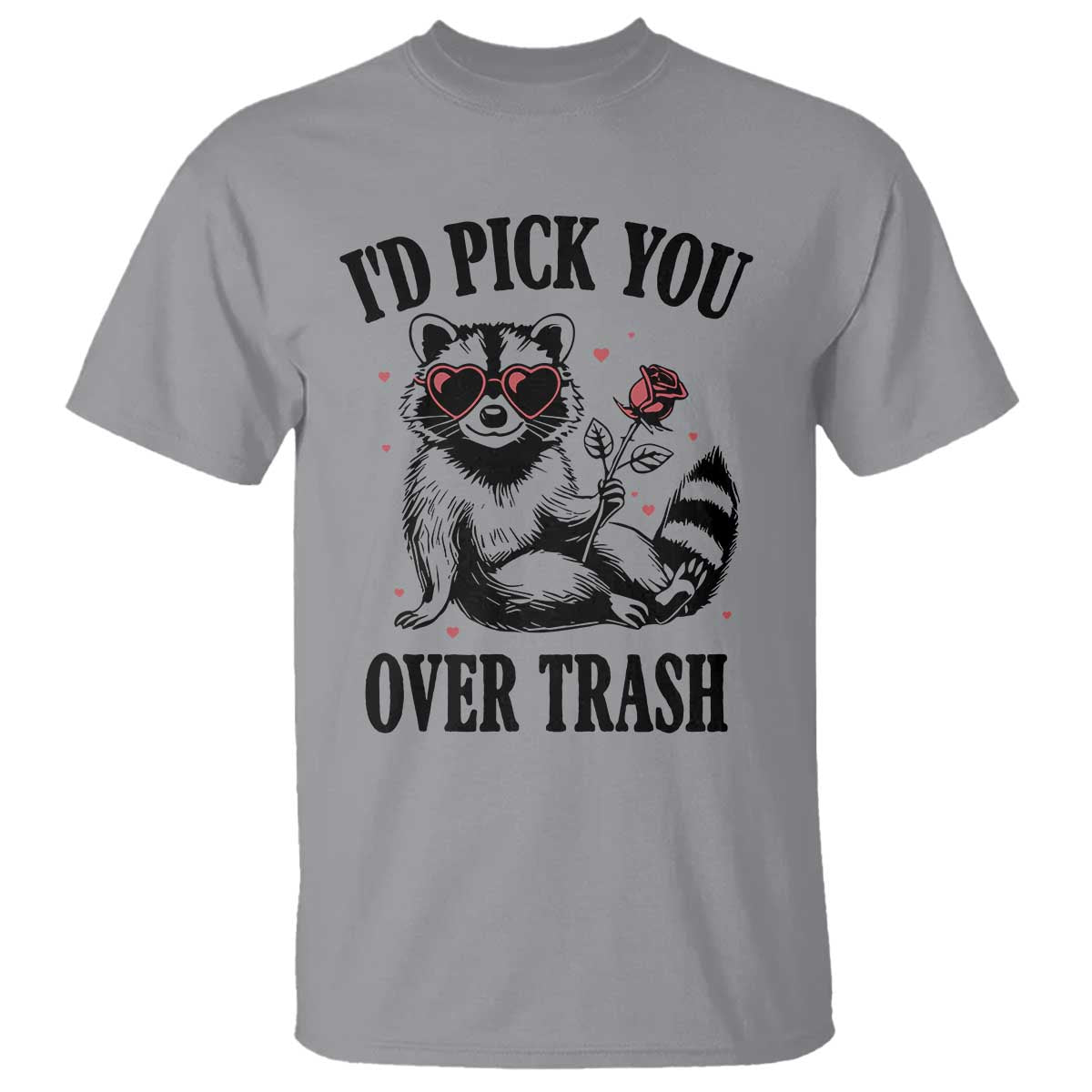 Funny Valentine's Day Racoon T Shirt I'd Pick You Over Trash Rose