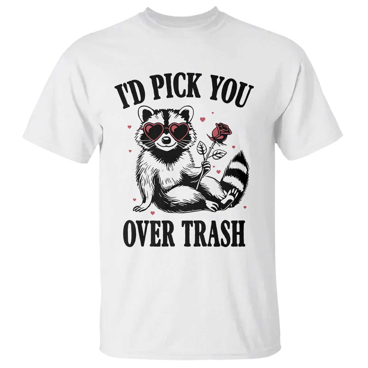 Funny Valentine's Day Racoon T Shirt I'd Pick You Over Trash Rose