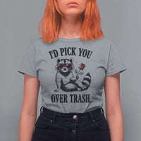 Funny Valentine's Day Racoon T Shirt For Women I'd Pick You Over Trash Rose