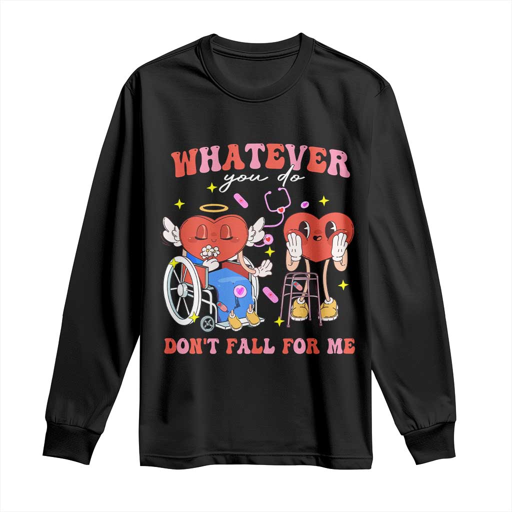 Funny Fall Physical Therapy Valentine's Day Long Sleeve Shirt Whatever You Do Don't Fall For Me Nurse