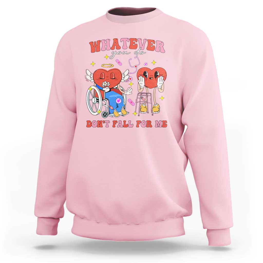 Funny Fall Physical Therapy Valentine's Day Sweatshirt Whatever You Do Don't Fall For Me Nurse