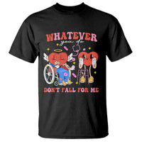 Funny Fall Physical Therapy Valentine's Day T Shirt Whatever You Do Don't Fall For Me Nurse