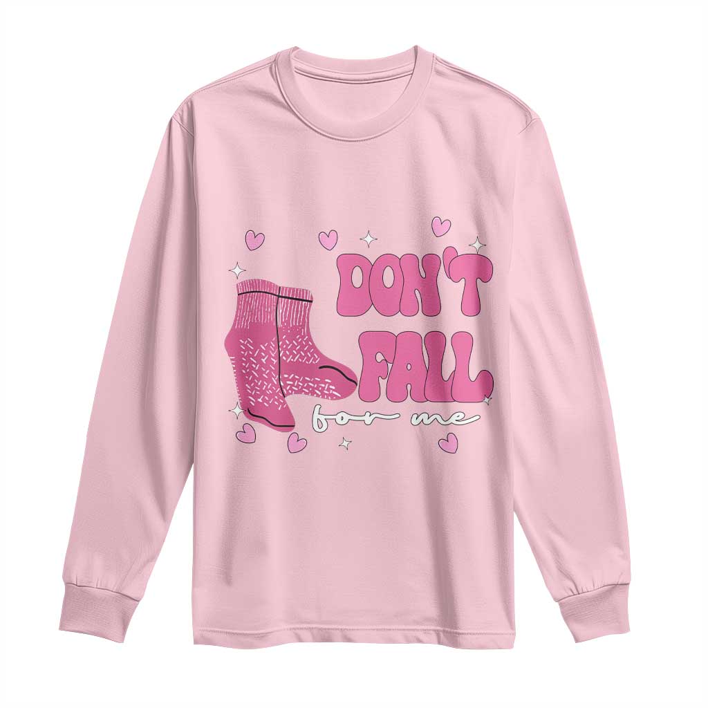 Funny Fall Physical Therapy Valentine's Day Long Sleeve Shirt Don't Fall For Me Fall Prevention Nurse