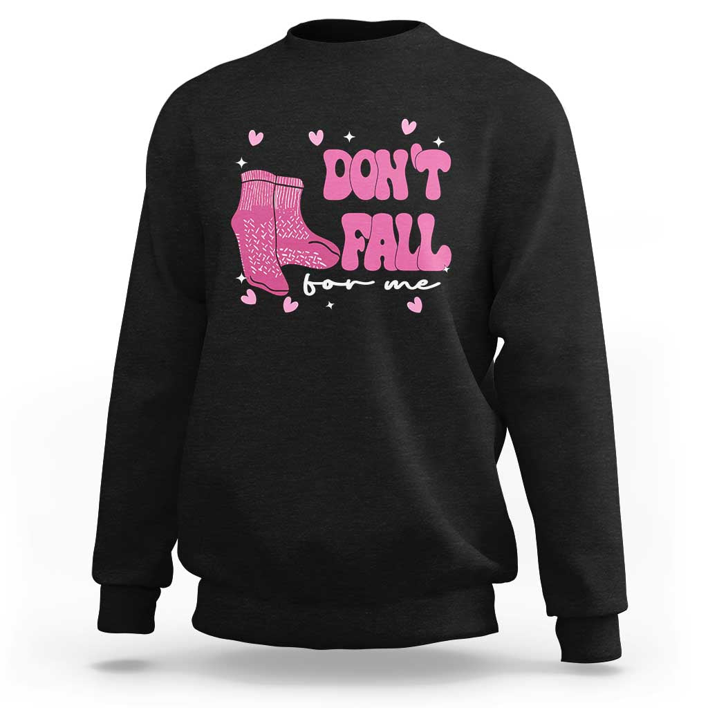 Funny Fall Physical Therapy Valentine's Day Sweatshirt Don't Fall For Me Fall Prevention Nurse