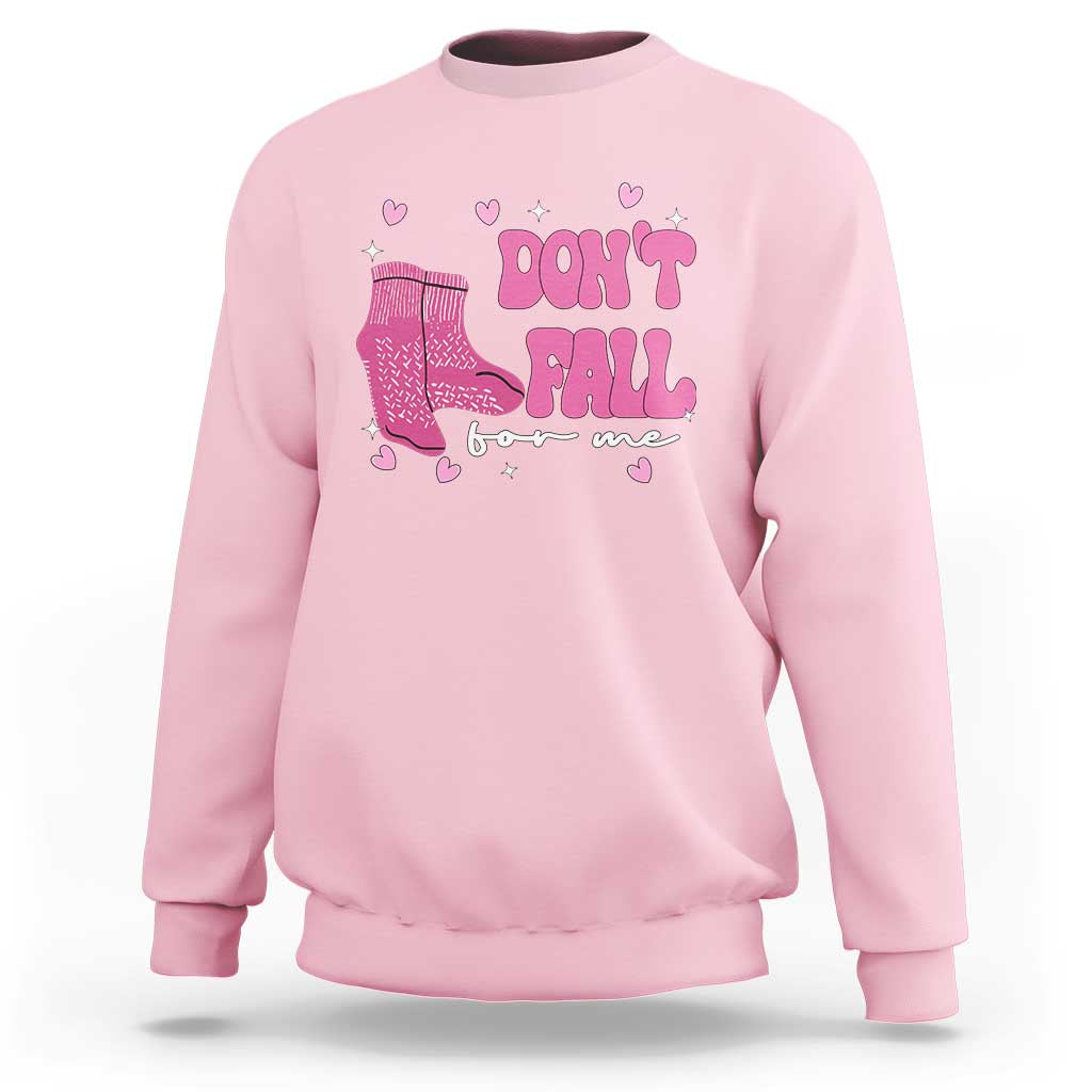 Funny Fall Physical Therapy Valentine's Day Sweatshirt Don't Fall For Me Fall Prevention Nurse