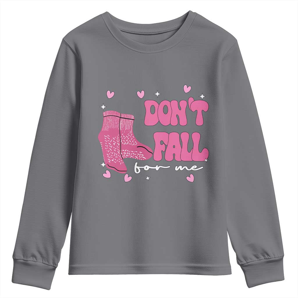Funny Fall Physical Therapy Valentine's Day Youth Sweatshirt Don't Fall For Me Fall Prevention Nurse