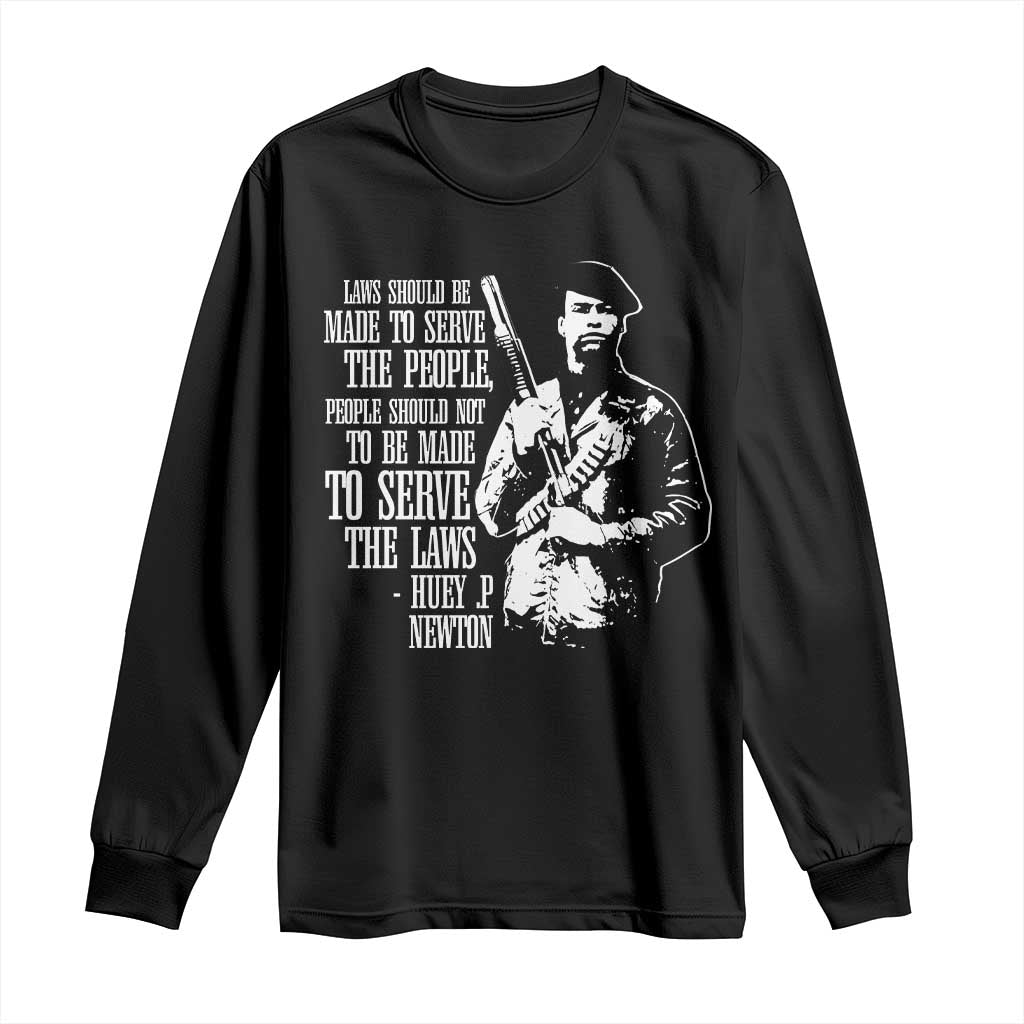 Huey P.Newton Quote Long Sleeve Shirt People Should Not To Be Made To Serve The Laws Black History Month
