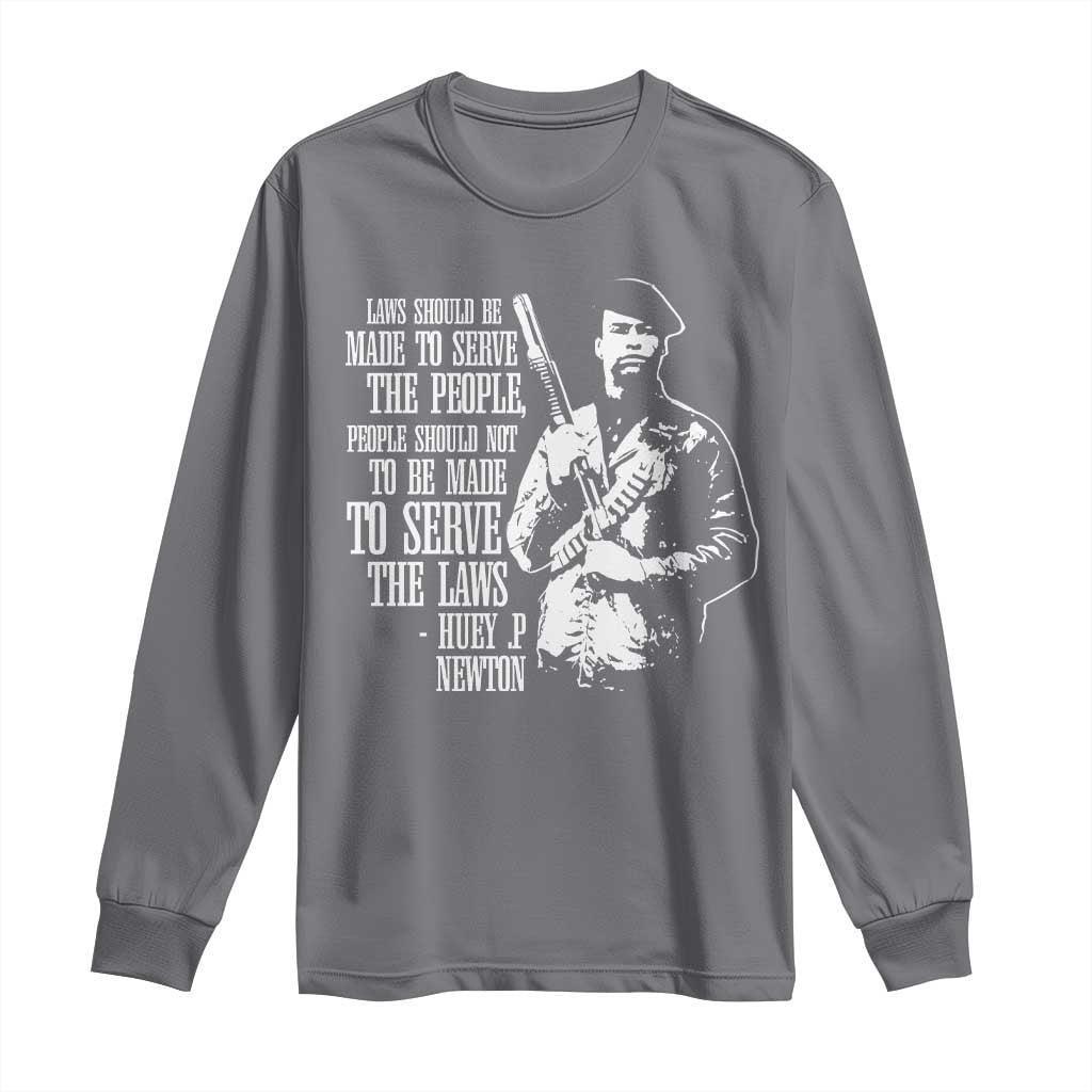Huey P.Newton Quote Long Sleeve Shirt People Should Not To Be Made To Serve The Laws Black History Month