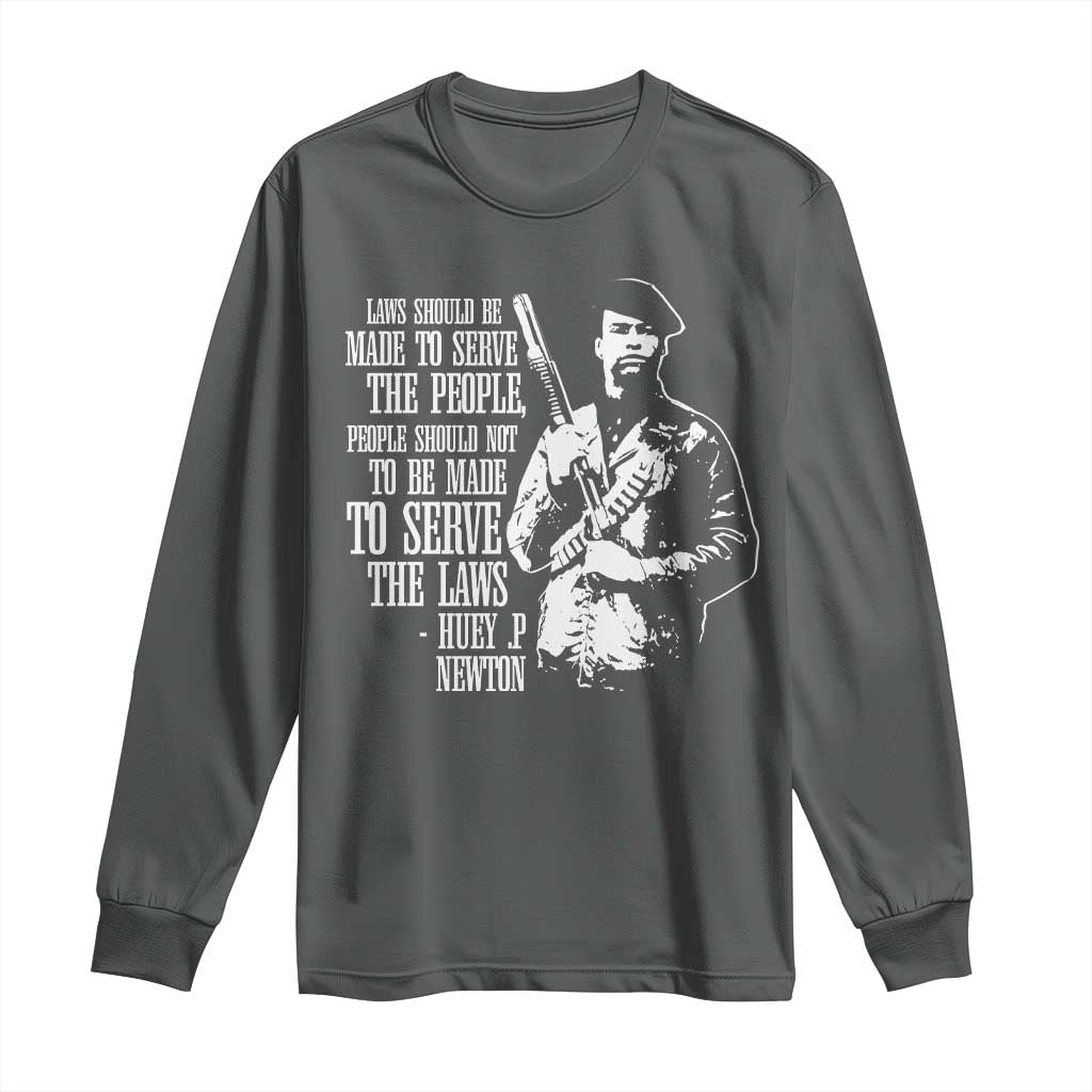 Huey P.Newton Quote Long Sleeve Shirt People Should Not To Be Made To Serve The Laws Black History Month