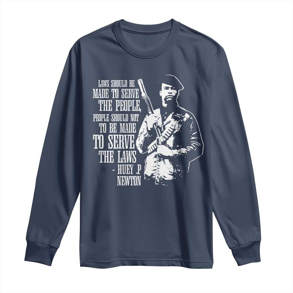 Huey P.Newton Quote Long Sleeve Shirt People Should Not To Be Made To Serve The Laws Black History Month