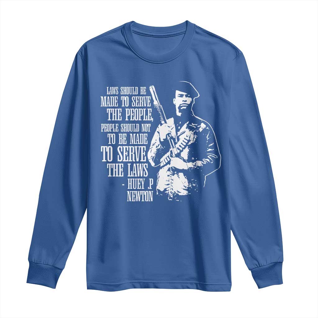 Huey P.Newton Quote Long Sleeve Shirt People Should Not To Be Made To Serve The Laws Black History Month
