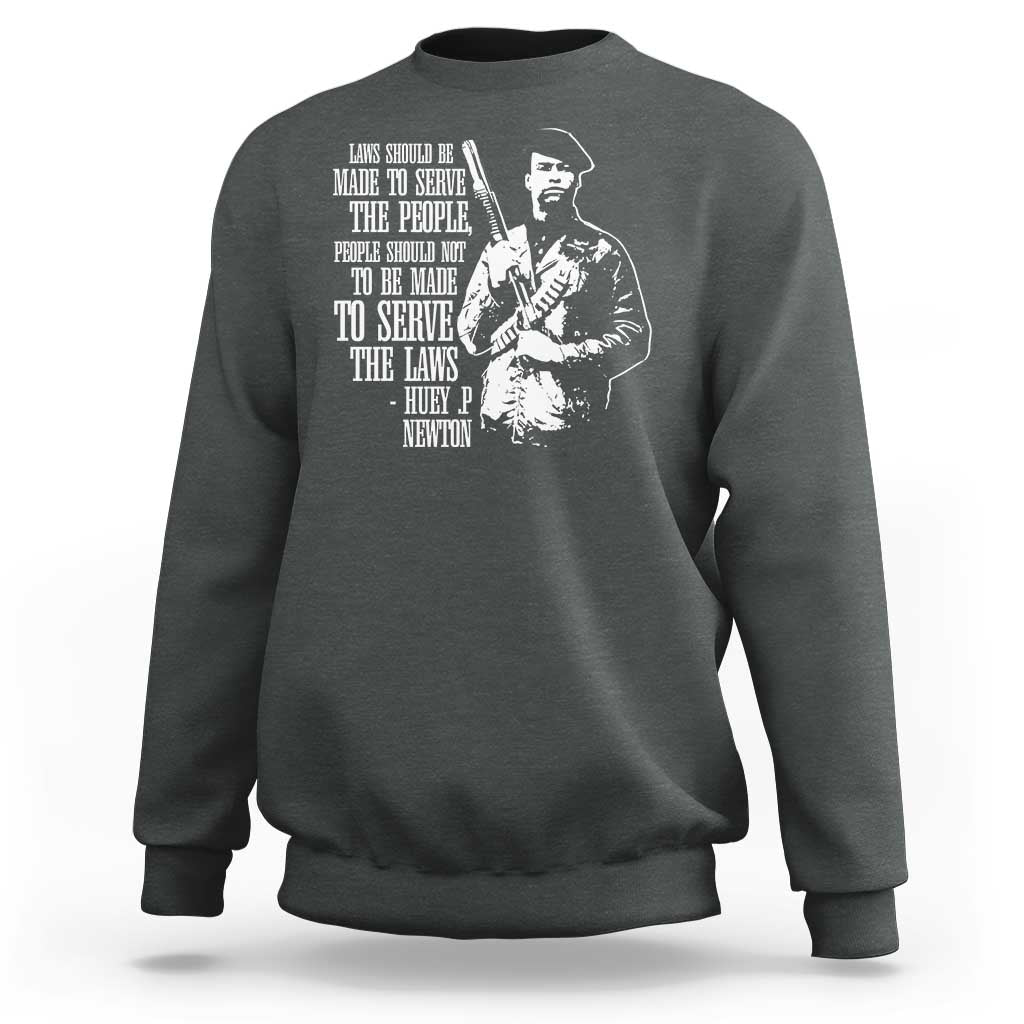 Huey P.Newton Quote Sweatshirt People Should Not To Be Made To Serve The Laws Black History Month