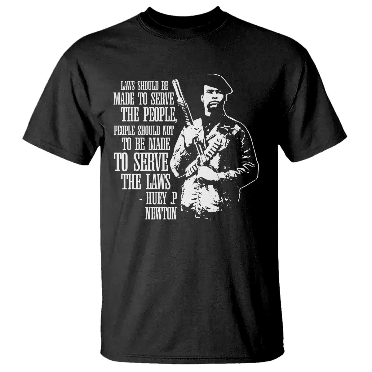 Huey P.Newton Quote T Shirt People Should Not To Be Made To Serve The Laws Black History Month
