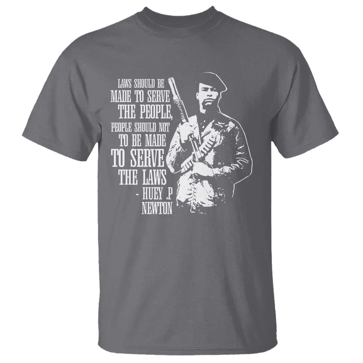Huey P.Newton Quote T Shirt People Should Not To Be Made To Serve The Laws Black History Month