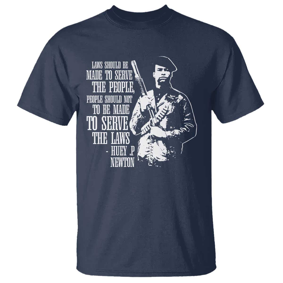Huey P.Newton Quote T Shirt People Should Not To Be Made To Serve The Laws Black History Month