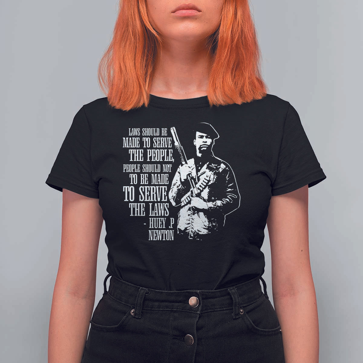 Huey P.Newton Quote T Shirt For Women People Should Not To Be Made To Serve The Laws Black History Month