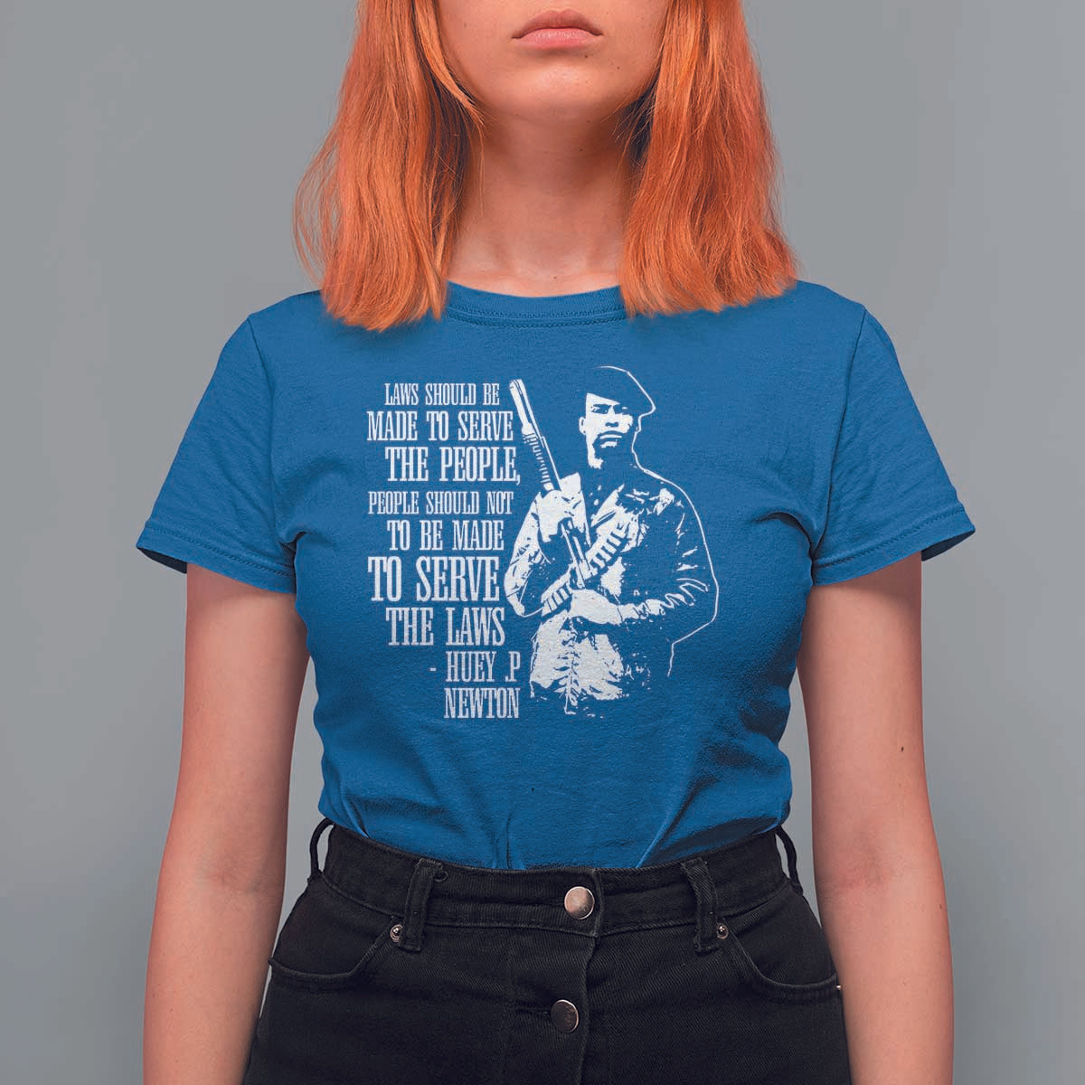 Huey P.Newton Quote T Shirt For Women People Should Not To Be Made To Serve The Laws Black History Month