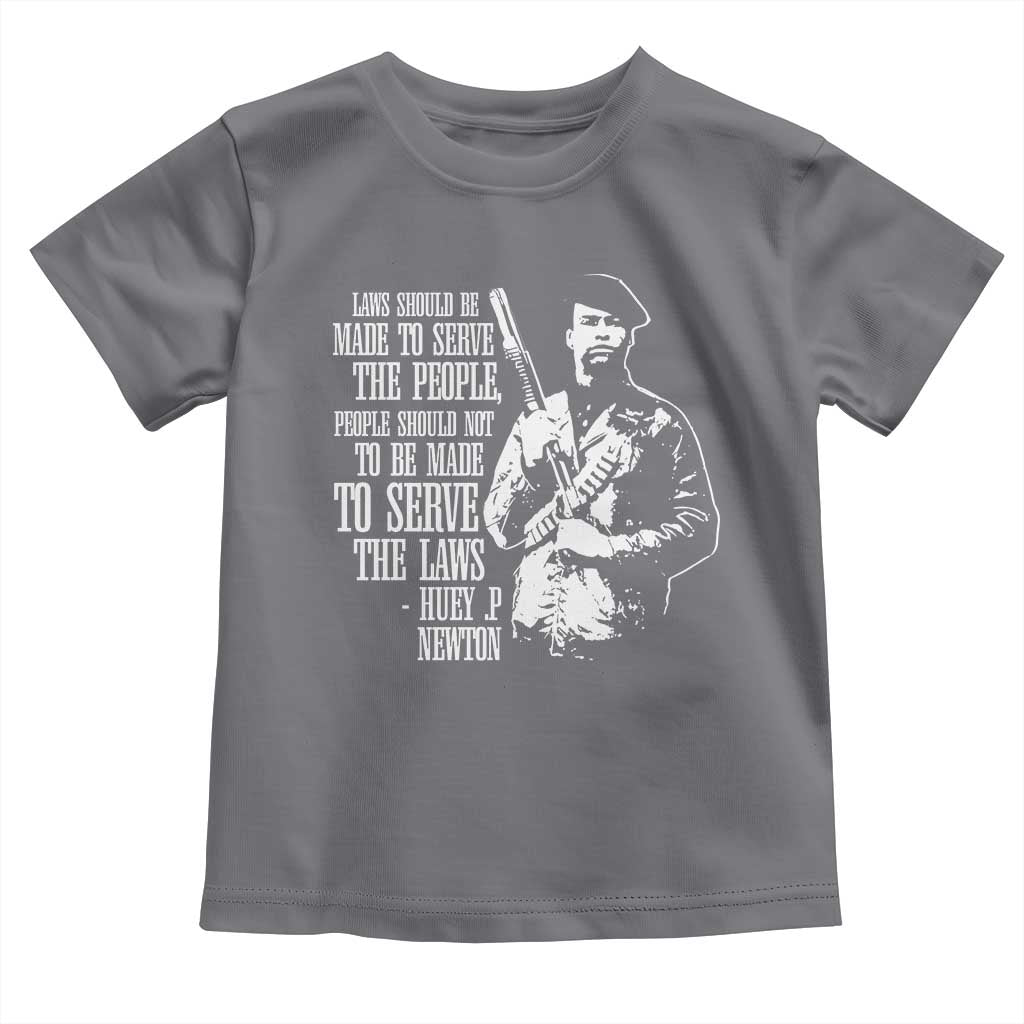 Huey P.Newton Quote Toddler T Shirt People Should Not To Be Made To Serve The Laws Black History Month