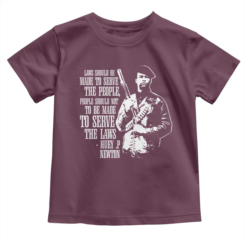 Huey P.Newton Quote Toddler T Shirt People Should Not To Be Made To Serve The Laws Black History Month