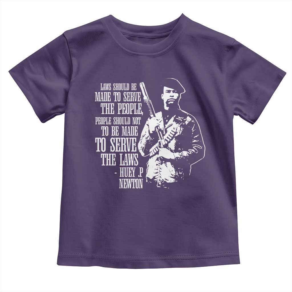Huey P.Newton Quote Toddler T Shirt People Should Not To Be Made To Serve The Laws Black History Month