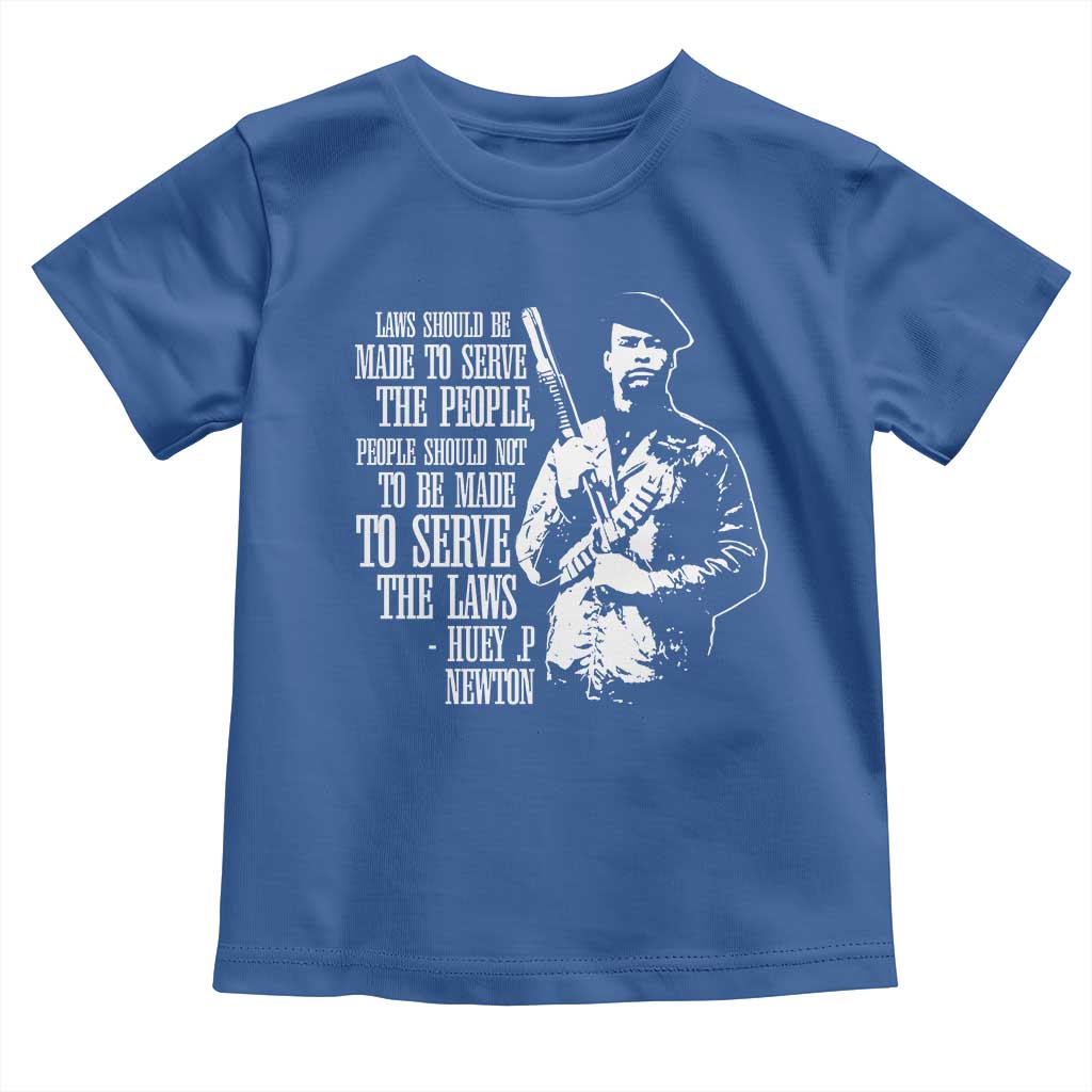 Huey P.Newton Quote Toddler T Shirt People Should Not To Be Made To Serve The Laws Black History Month