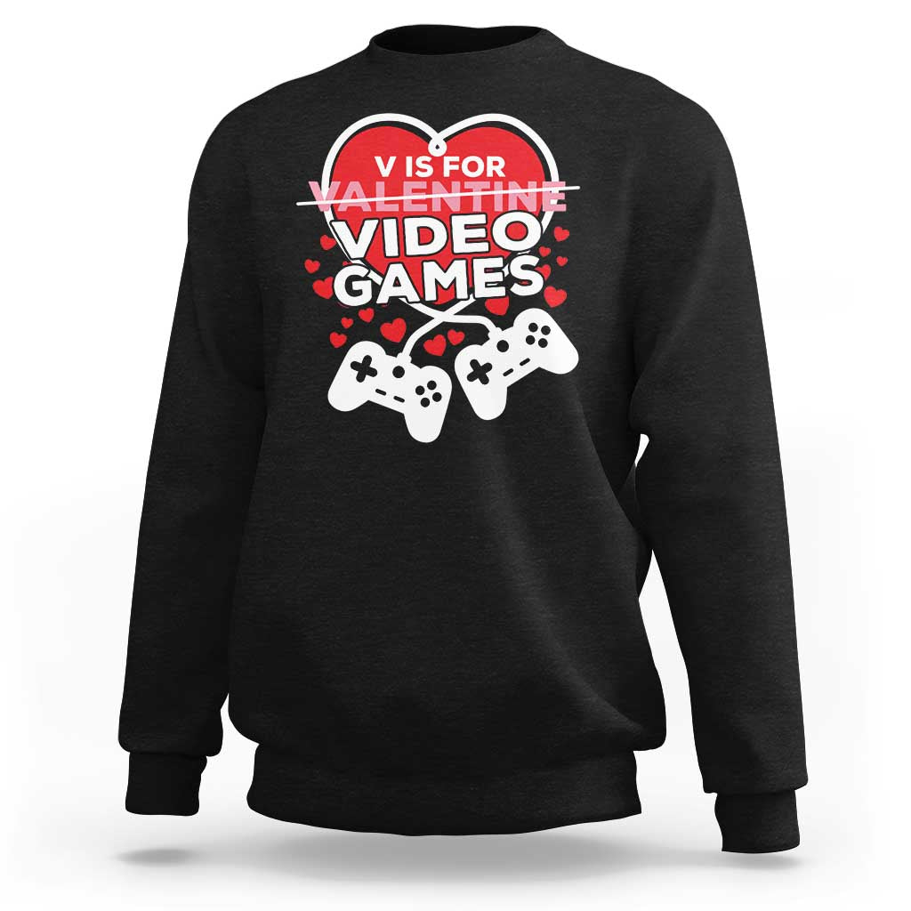 Funny Valentine's Day Gaming Sweatshirt V Is For Video Games Big Heart