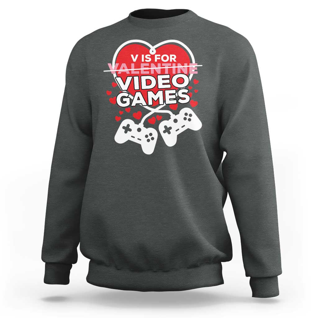 Funny Valentine's Day Gaming Sweatshirt V Is For Video Games Big Heart