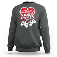 Funny Valentine's Day Gaming Sweatshirt V Is For Video Games Big Heart