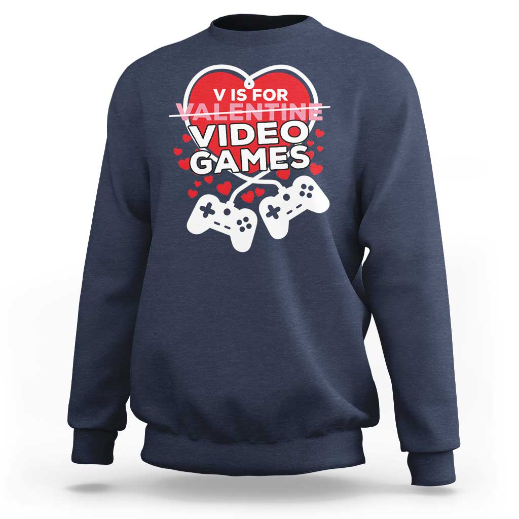 Funny Valentine's Day Gaming Sweatshirt V Is For Video Games Big Heart