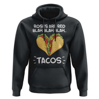 Funny Tacos Valentine Hoodie Roses Are Red Blah Blah Tacos Mexican Food
