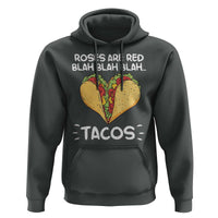 Funny Tacos Valentine Hoodie Roses Are Red Blah Blah Tacos Mexican Food