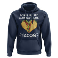 Funny Tacos Valentine Hoodie Roses Are Red Blah Blah Tacos Mexican Food