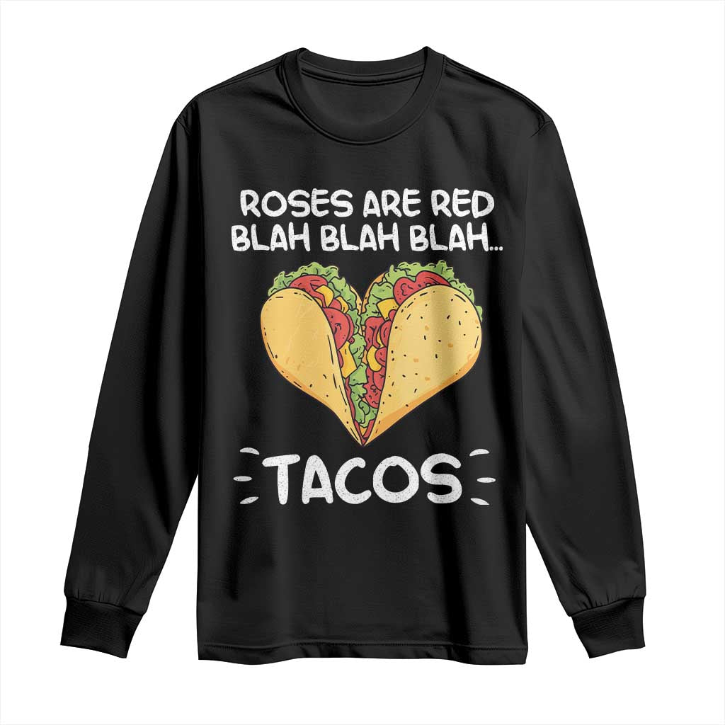 Funny Tacos Valentine Long Sleeve Shirt Roses Are Red Blah Blah Tacos Mexican Food