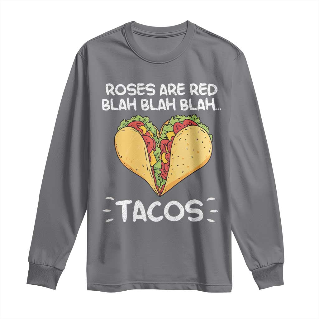 Funny Tacos Valentine Long Sleeve Shirt Roses Are Red Blah Blah Tacos Mexican Food