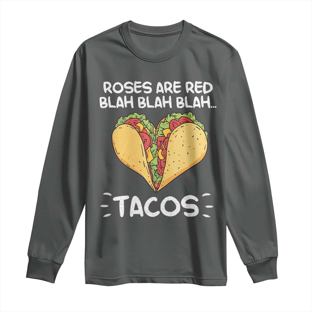 Funny Tacos Valentine Long Sleeve Shirt Roses Are Red Blah Blah Tacos Mexican Food