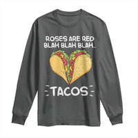 Funny Tacos Valentine Long Sleeve Shirt Roses Are Red Blah Blah Tacos Mexican Food