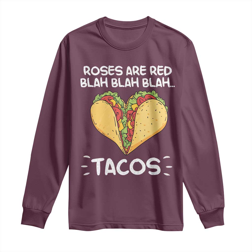 Funny Tacos Valentine Long Sleeve Shirt Roses Are Red Blah Blah Tacos Mexican Food