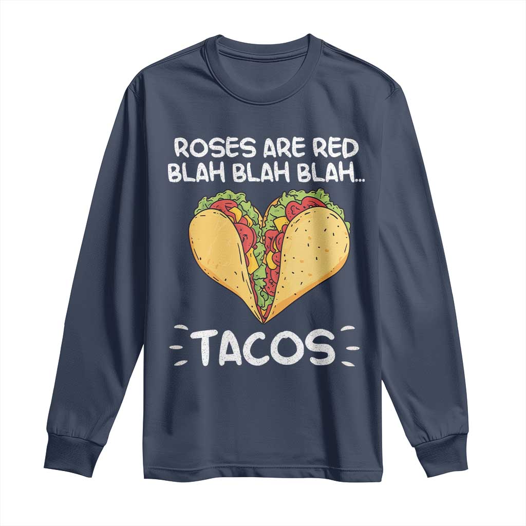 Funny Tacos Valentine Long Sleeve Shirt Roses Are Red Blah Blah Tacos Mexican Food