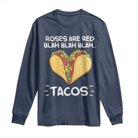 Funny Tacos Valentine Long Sleeve Shirt Roses Are Red Blah Blah Tacos Mexican Food