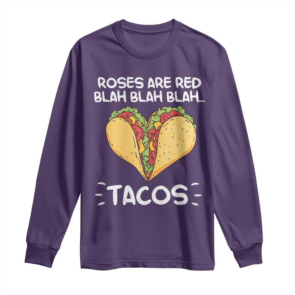 Funny Tacos Valentine Long Sleeve Shirt Roses Are Red Blah Blah Tacos Mexican Food