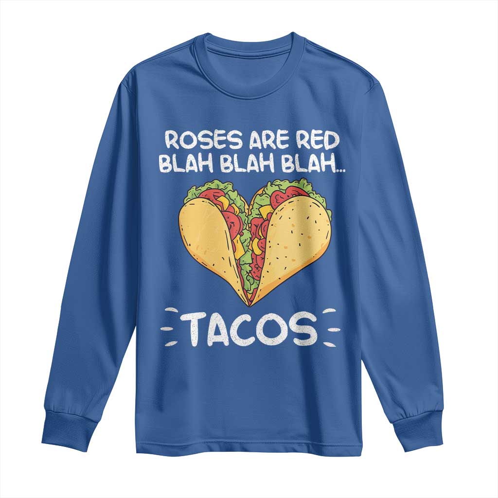 Funny Tacos Valentine Long Sleeve Shirt Roses Are Red Blah Blah Tacos Mexican Food