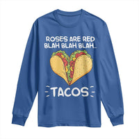 Funny Tacos Valentine Long Sleeve Shirt Roses Are Red Blah Blah Tacos Mexican Food