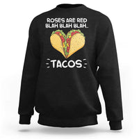 Funny Tacos Valentine Sweatshirt Roses Are Red Blah Blah Tacos Mexican Food
