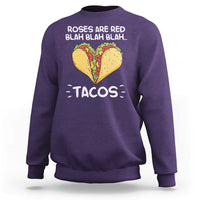 Funny Tacos Valentine Sweatshirt Roses Are Red Blah Blah Tacos Mexican Food